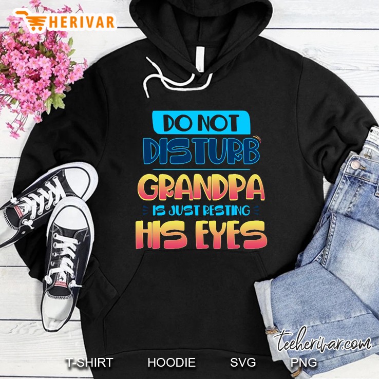 Do Not Disturb Grandpa Is Just Resting His Eyes Version2 Hoodie