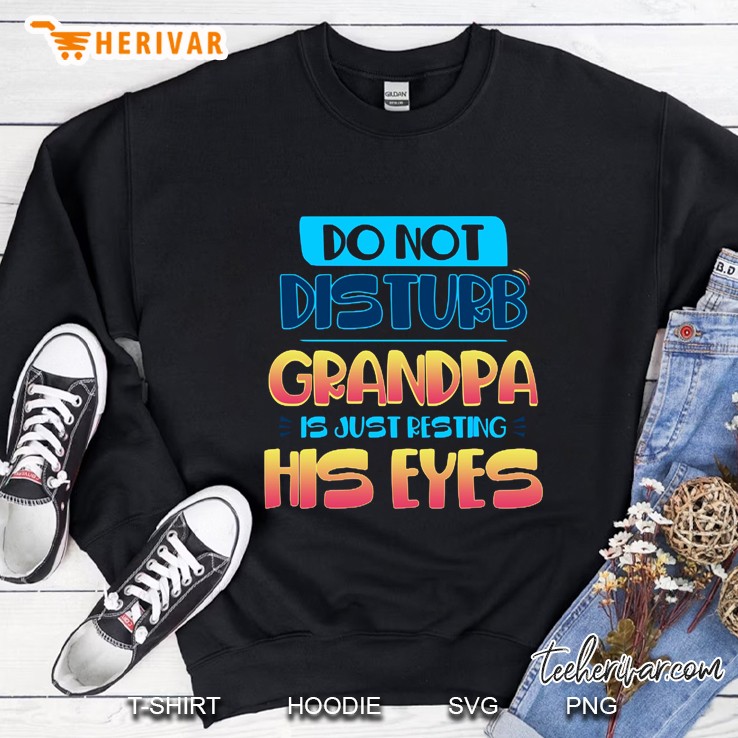 Do Not Disturb Grandpa Is Just Resting His Eyes Version2 Sweatshirt