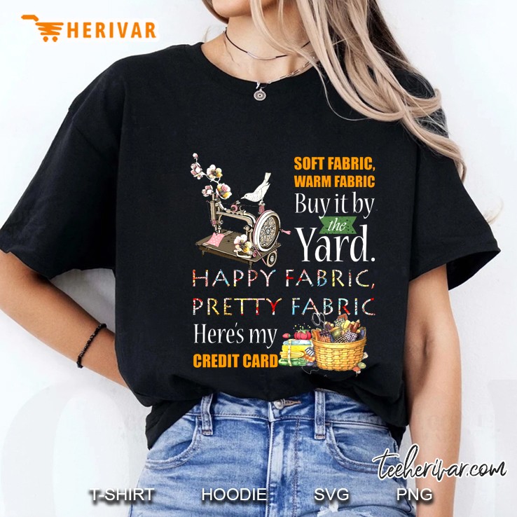 Soft Fabric Warm Fabric Buy It By The Yard Happy Fabric Pretty Fabric Here’s My Credit Card Version2 Ladies Tee