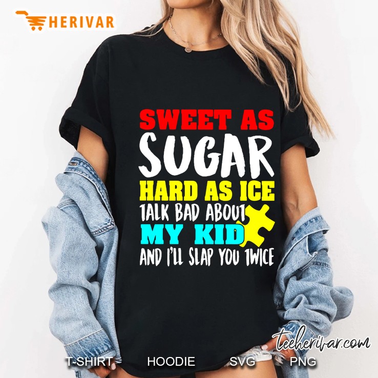 Sweet As Sugar Hard As Ice Talk Bad About My Kid And I Will Slap You Twice Ladies Tee