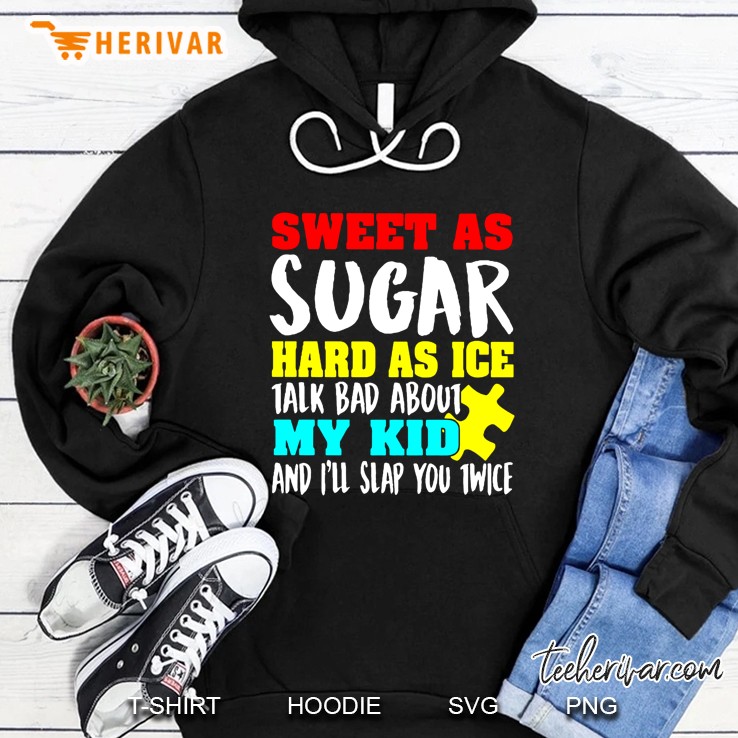 Sweet As Sugar Hard As Ice Talk Bad About My Kid And I Will Slap You Twice Hoodie