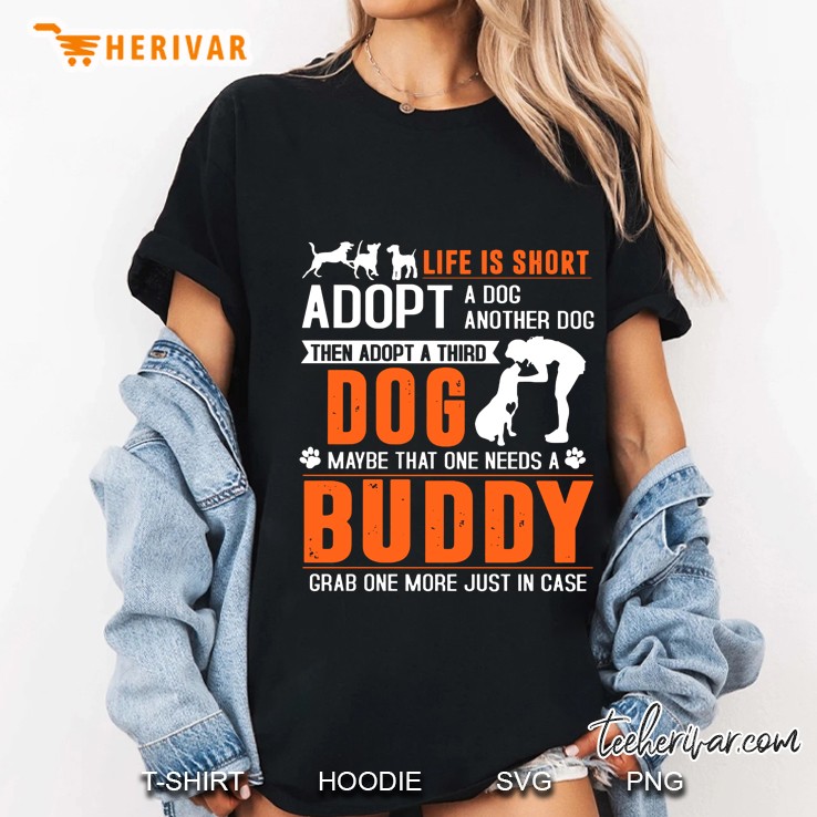 Life Is Short Adopt A Dog Adopt Another Dog Then Adopt A Third Dog Ladies Tee