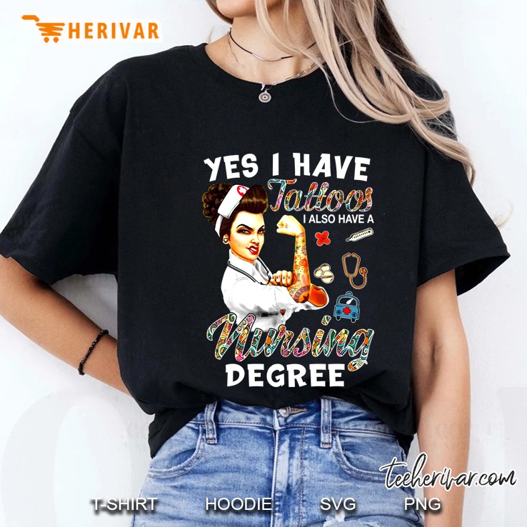 Yes I Have Tattoos I Also Have A Nursing Degree Ladies Tee
