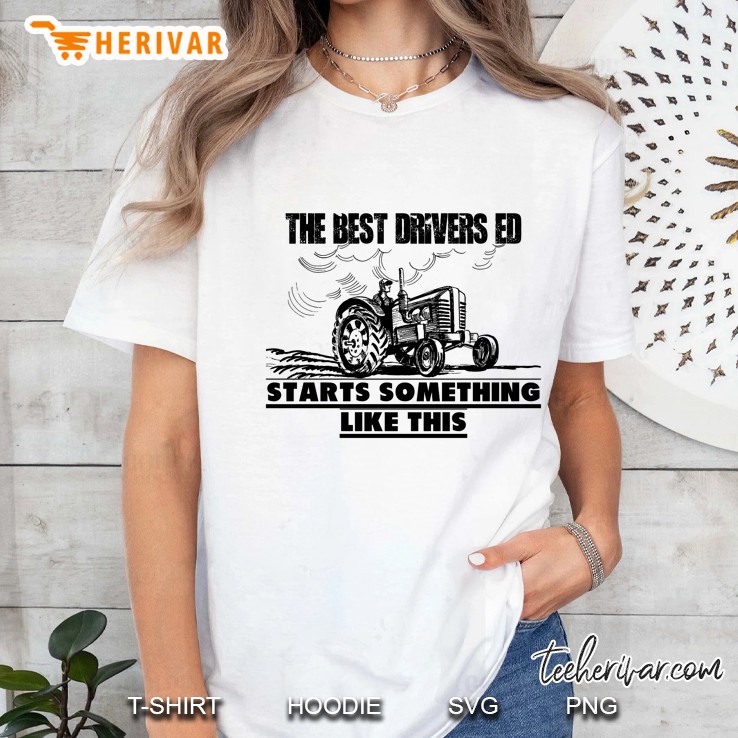 The Best Drivers Ed Starts Something Like This Farmer Version Ladies Tee