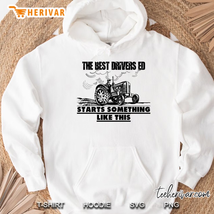 The Best Drivers Ed Starts Something Like This Farmer Version Hoodie
