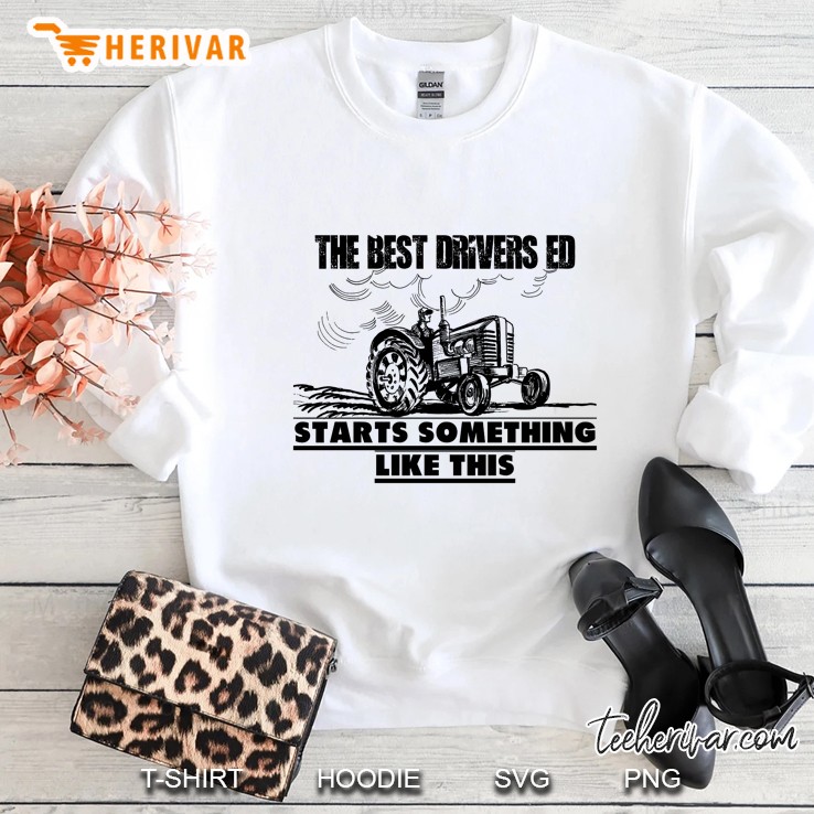 The Best Drivers Ed Starts Something Like This Farmer Version Sweatshirt