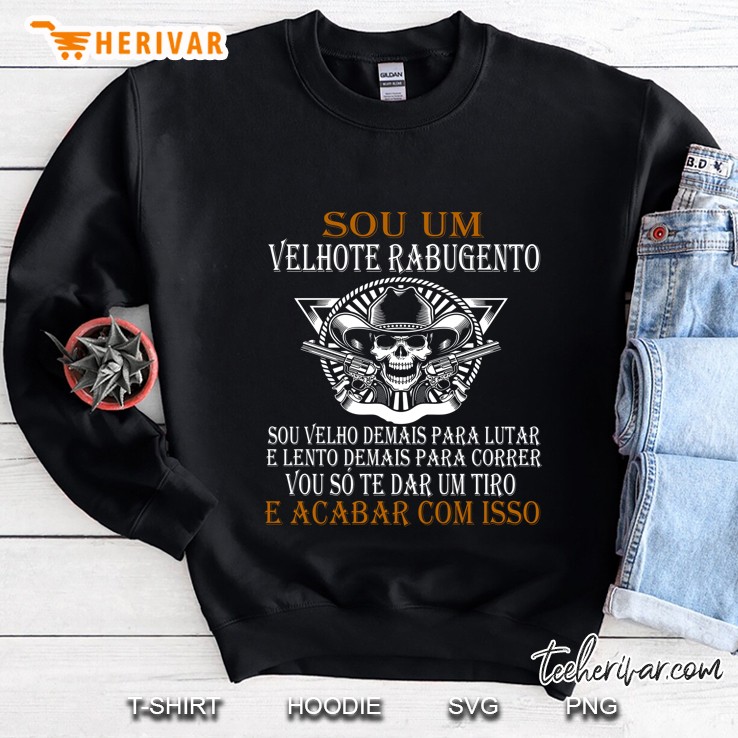 Sou Um Velhote Rabugento Sou Velho Demais Para Lutar Sweatshirt