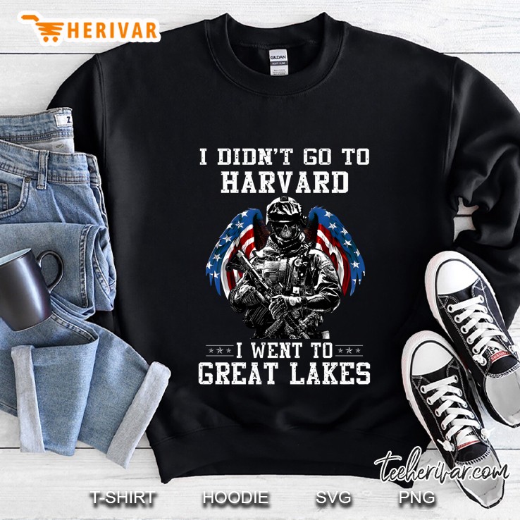 I Didn’t Go To Harvard I Went To Great Lakes Sweatshirt