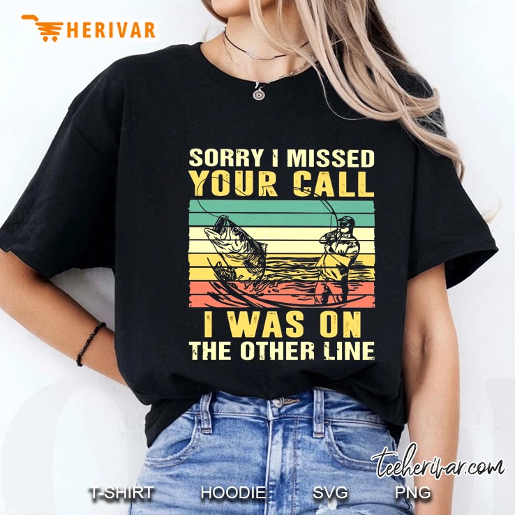 Sorry I Missed Your Call I Was On The Other Line Fishing Vintage Version Ladies Tee