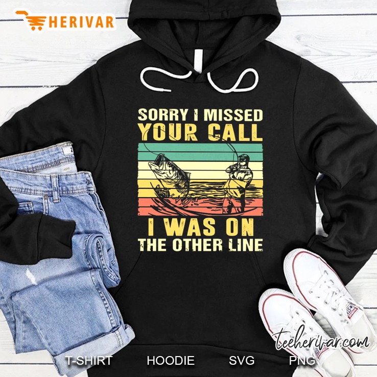 Sorry I Missed Your Call I Was On The Other Line Fishing Vintage Version Hoodie