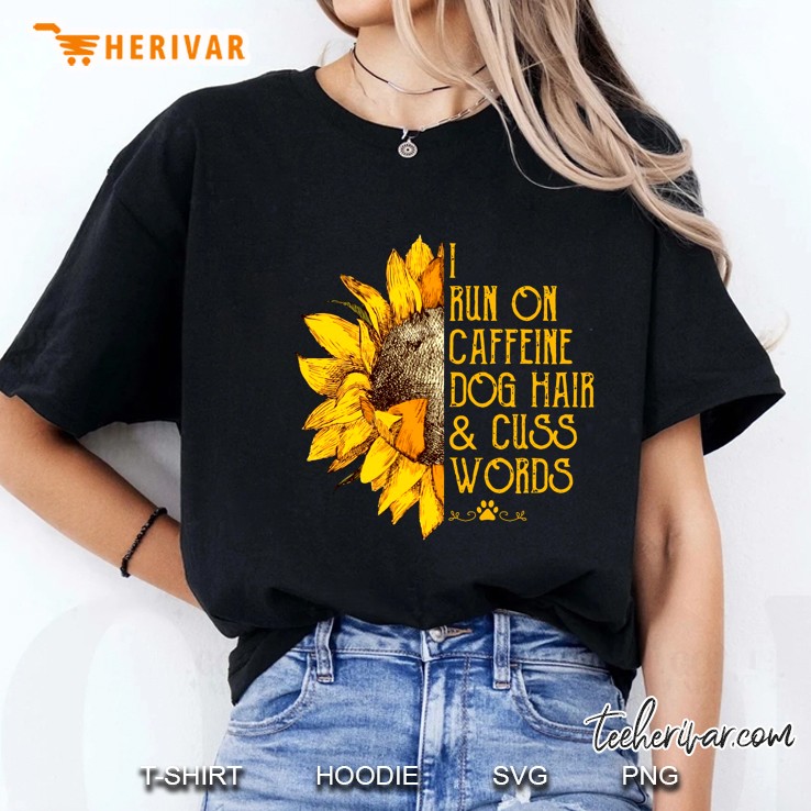 I Run On Caffeine Dog Hair & Cuss Words Sunflower Version Ladies Tee