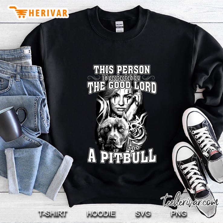 This Person Is Protected By The Good Lord And A Pitbull Sweatshirt