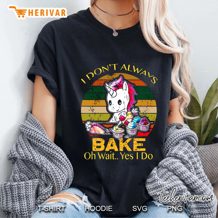 I Do Not Always Bake Oh Wait Yes I Do Unicorn Version Ladies Tee