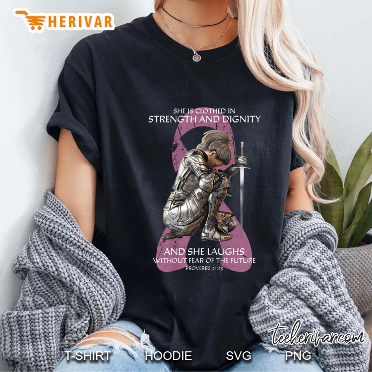 She Is Clothed In Strength And Dignity And She Laughs Without Fear Of The Future Woman Knights Breast Cancer Version Ladies Tee