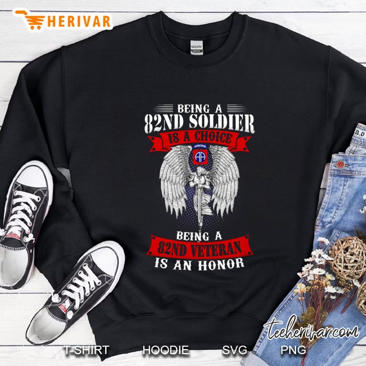 Being A 82nd Soldier Is A Choice Being A 82nd Veteran Is An Honor Sweatshirt