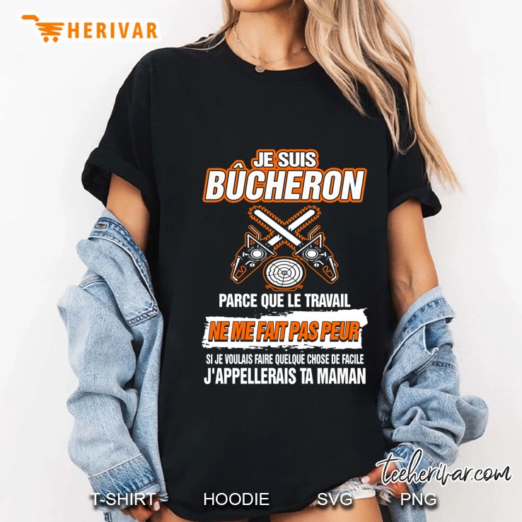 Je Suis Bucheron Parce Que Le Travail Ne Me Fait Pas Peur Ladies Tee