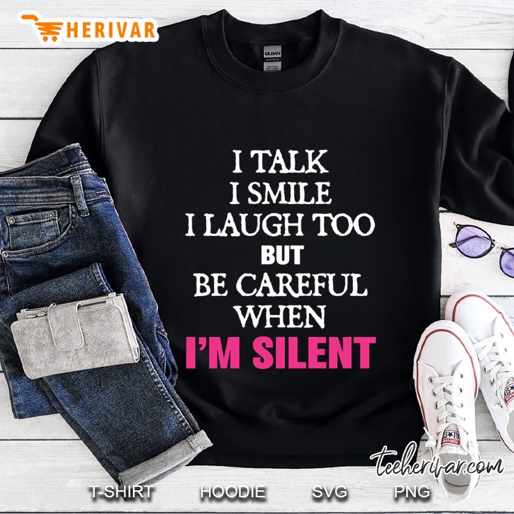 I Talk I Smile I Laugh Too But Be Careful When I