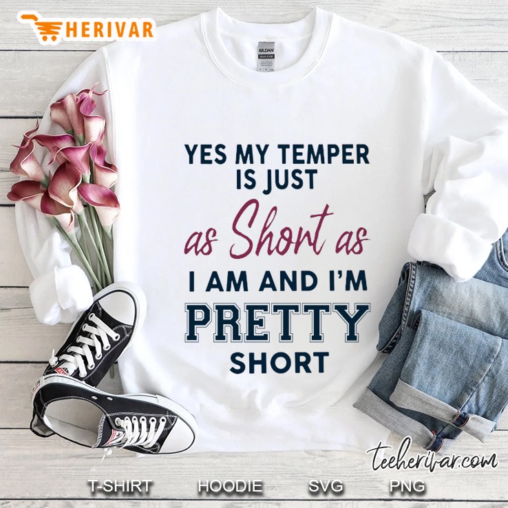 Yes My Temper Is Just As Short As I Am And I