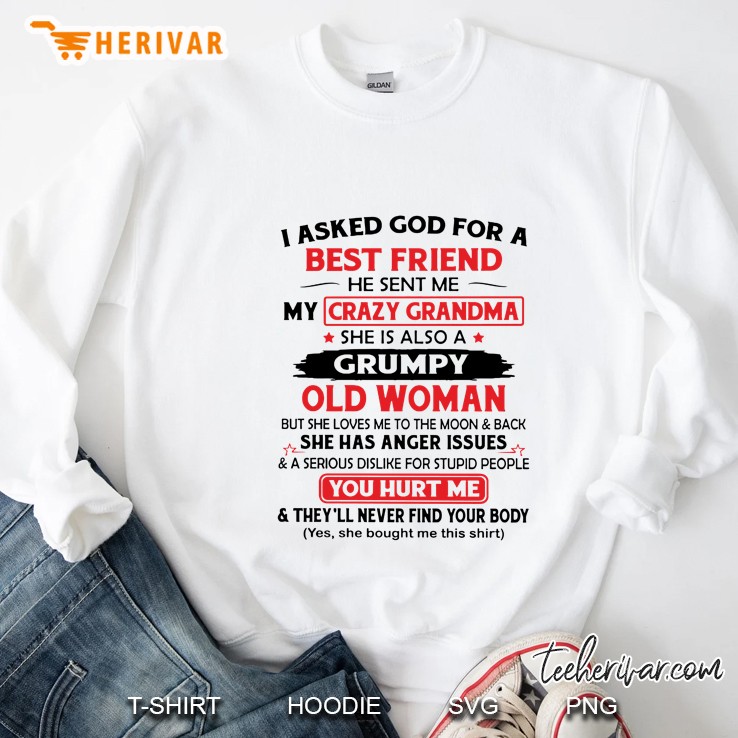 I Asked God For A Best Friend He Sent Me My Crazy Grandma She Is Also A Grumpy Old Woman But She Loves Me To The Moon & Back Sweatshirt
