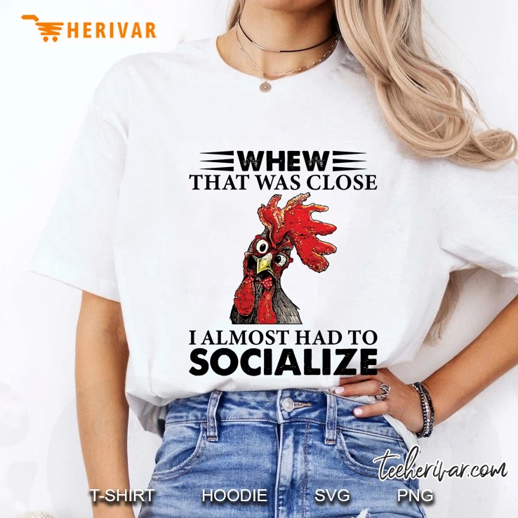 Whew That Was Close I Almost Had To Socialize Rooster Version2 Ladies Tee