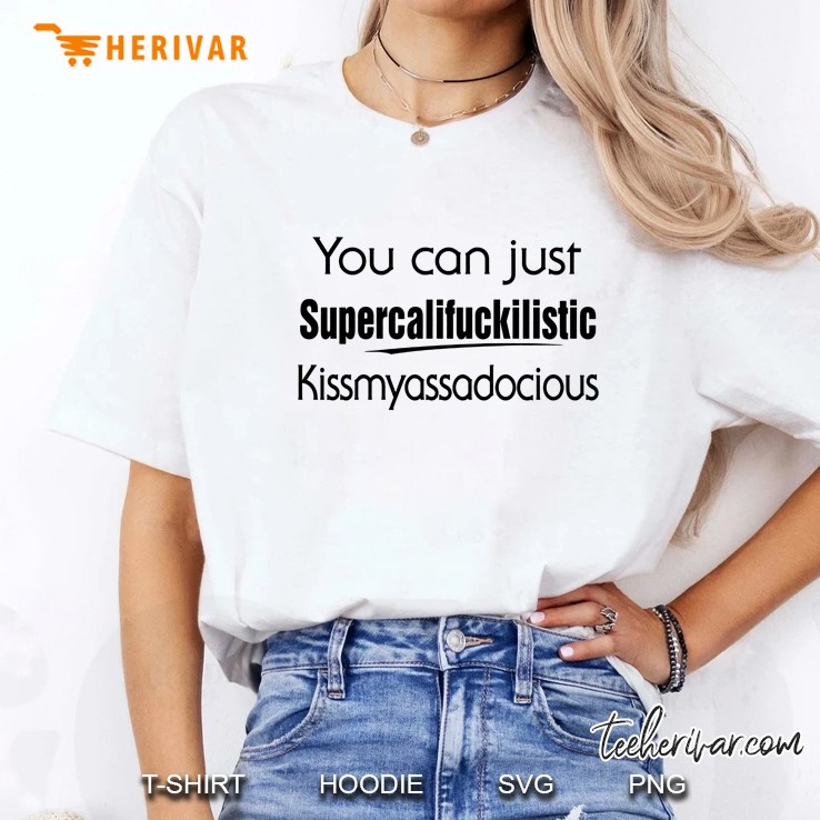 You Can Just Supercalifuckilistic Kissmyassdocious White Version2 Ladies Tee