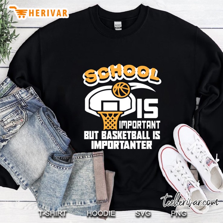 School Is Important But Basketball Is Importanter Version2 Sweatshirt