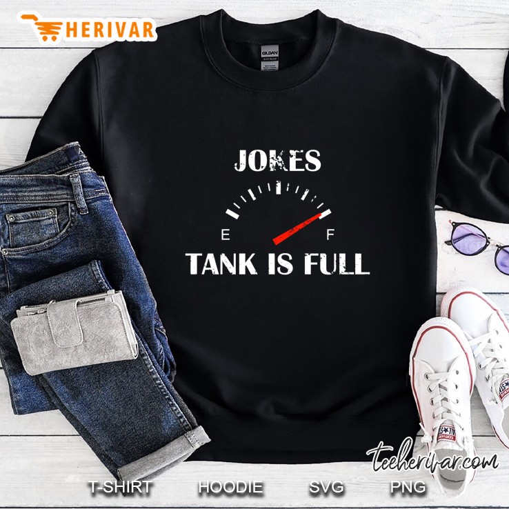 Jokes Tank Is Full Sweatshirt