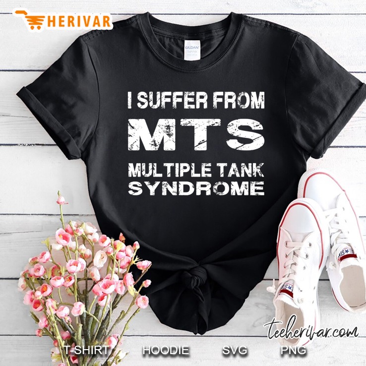 I Suffer From Mts Multiple Tank Syndrome Shirt