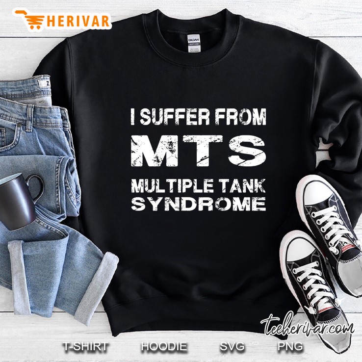 I Suffer From Mts Multiple Tank Syndrome Sweatshirt