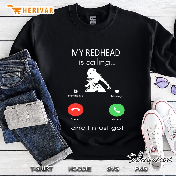 My Redhead Is Calling And I Must Go Sweatshirt