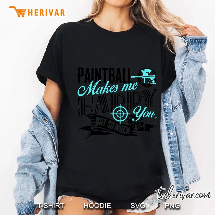 Paintball Makes Me Happy You Not So Much Ladies Tee