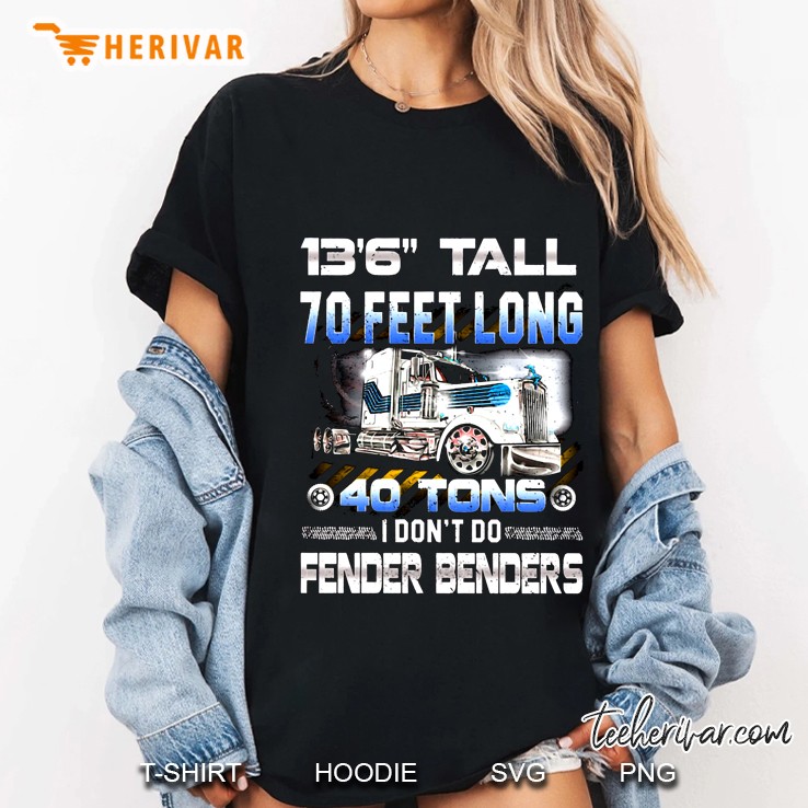 13’6” Tall 70 Feet Long 40 Tons I Don’t Do Fender Benders Trucker Version2 Ladies Tee