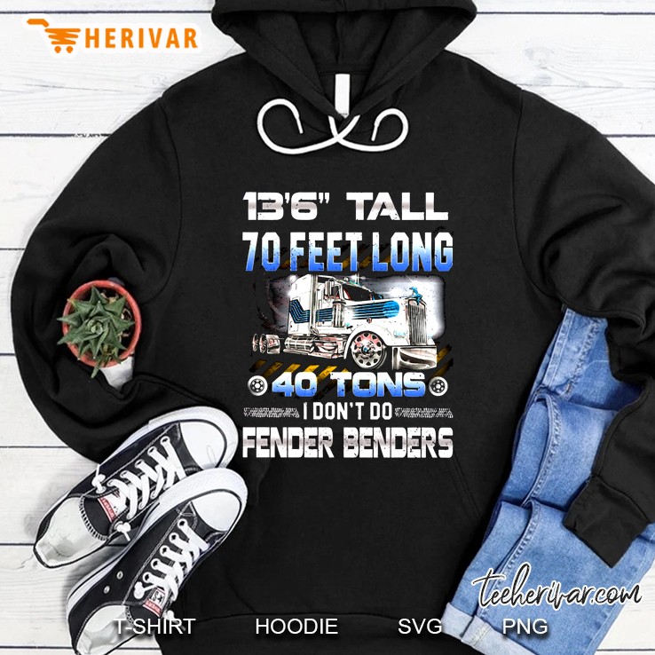 13’6” Tall 70 Feet Long 40 Tons I Don’t Do Fender Benders Trucker Version2 Hoodie