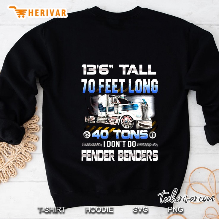 13’6” Tall 70 Feet Long 40 Tons I Don’t Do Fender Benders Trucker Version2 Sweatshirt