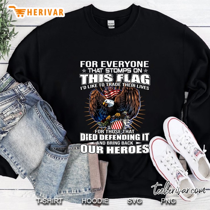 For Everyone That Stomps On This Flag I’d Like To Trade Their Lives Eagle Version Sweatshirt