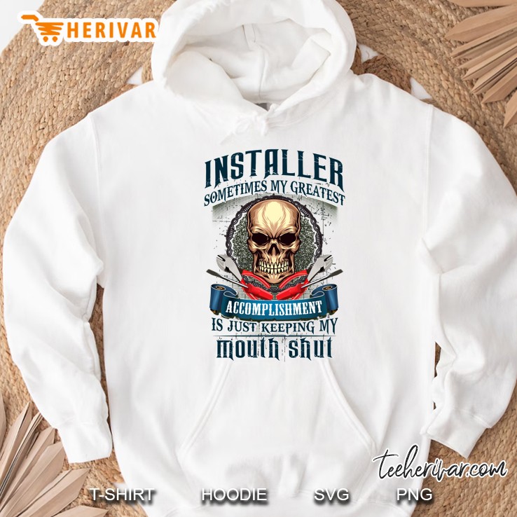 Installer Sometimes My Greatest Accomplishment Is Just Keeping My Mouth Shut Skull Version Hoodie