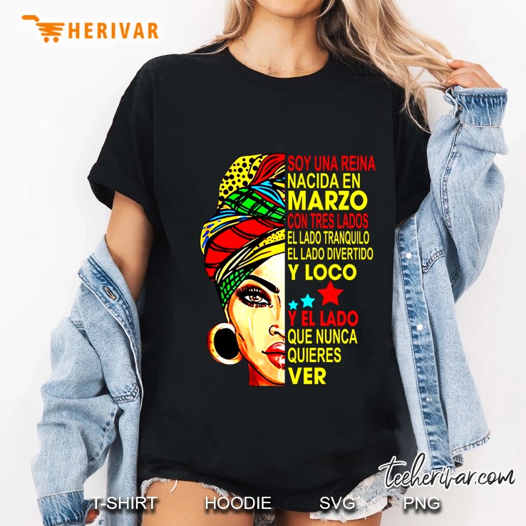 Soy Una  Reina Nacida En Marzo Con Tres Lados El Lado Tranquilo El Lado Divertido Y Loco Y El Lado Que Nunca Quires Ver Ladies Tee