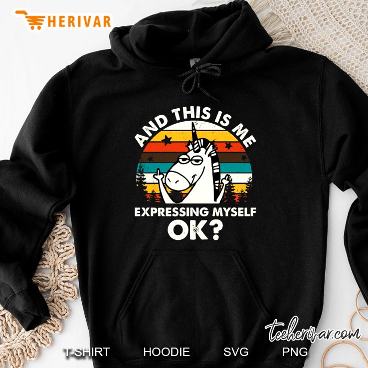 And This Is Me Expressing Myself Ok Unicorn Vintage Version Hoodie