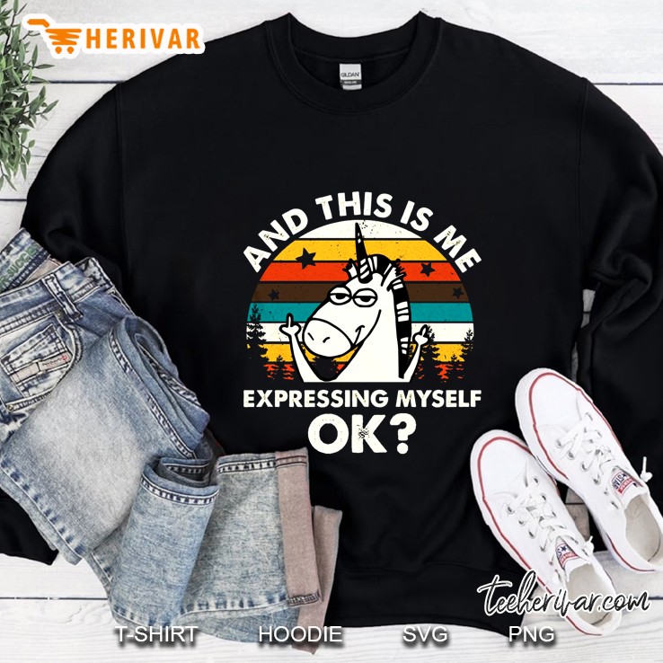 And This Is Me Expressing Myself Ok Unicorn Vintage Version Sweatshirt