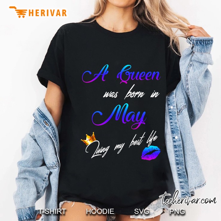 A Queen Was Born In May Living My Best Life Ladies Tee