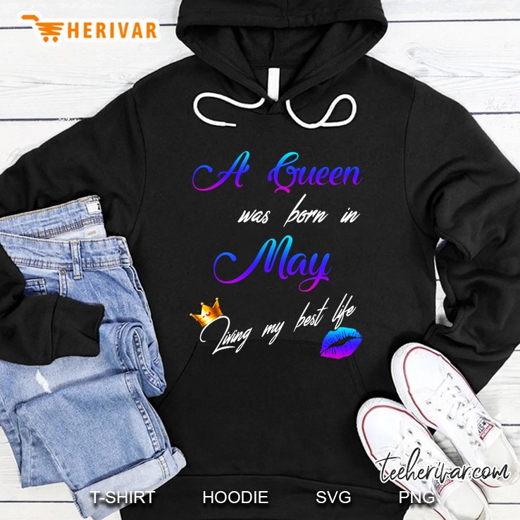A Queen Was Born In May Living My Best Life Hoodie