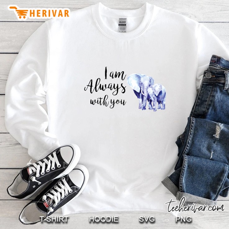I Am Always With You Elephants Version Sweatshirt