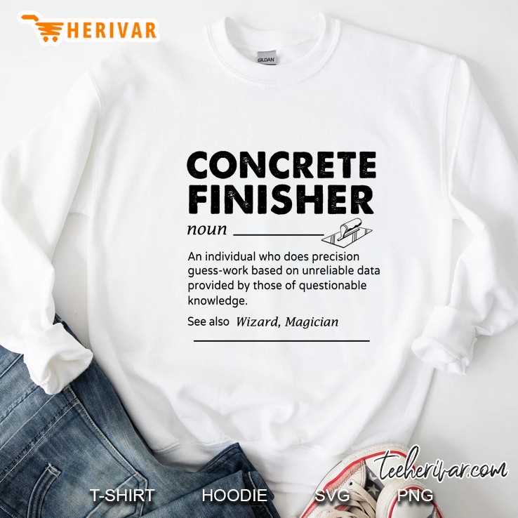 Concrete Finisher An Individual Who Does Precision Guess-Work Based On Unreliable Data Sweatshirt