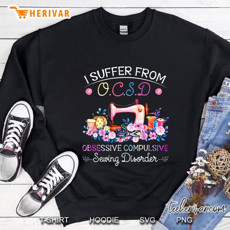 I Suffer From Ocsd Obsessive Compulsive Sewing Disorder Sweatshirt