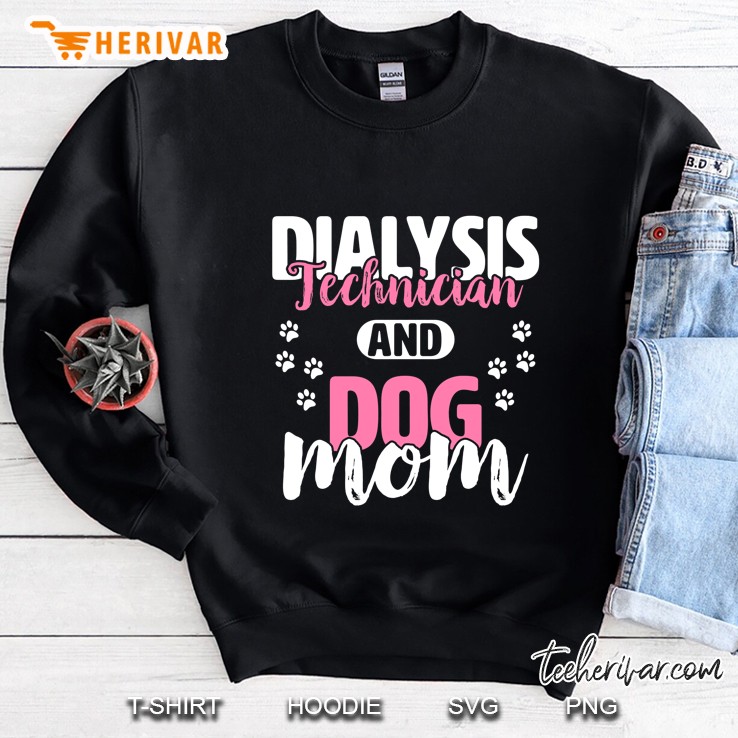Dialysis Technician And Dog Mom Sweatshirt