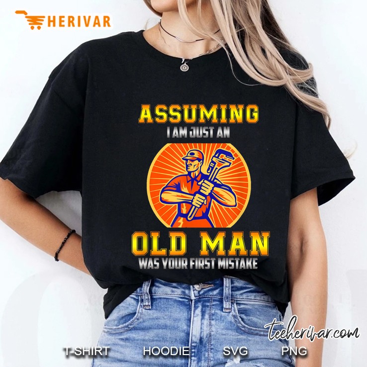 Assuming I Am Just An Old Man Was Your First Mistake Plumber Version Ladies Tee