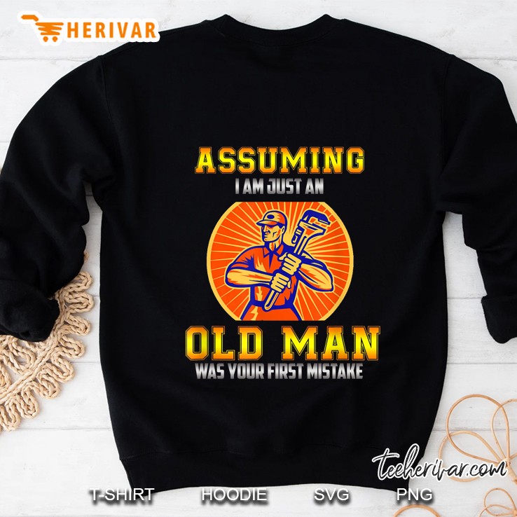 Assuming I Am Just An Old Man Was Your First Mistake Plumber Version Sweatshirt