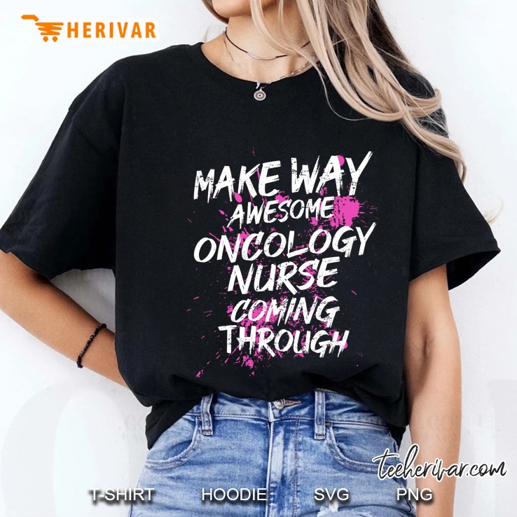 Make Way Awesome Oncology Nurse Coming Through Ladies Tee
