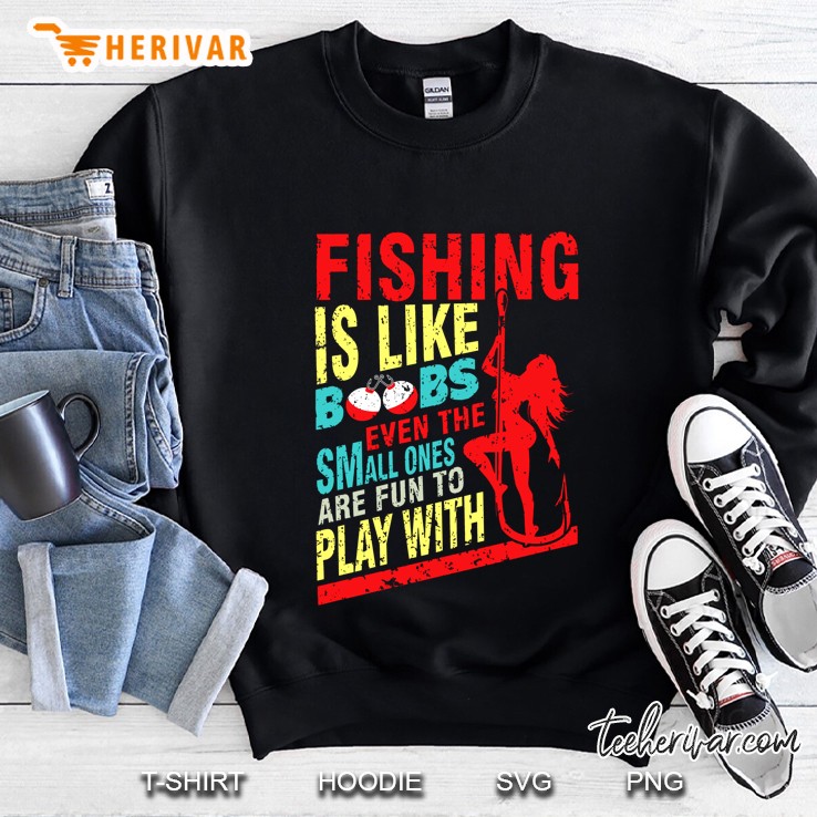 Fishing Is Like Boobs Even The Small Ones Are Fun To Play With Pole Girl Version2 Sweatshirt