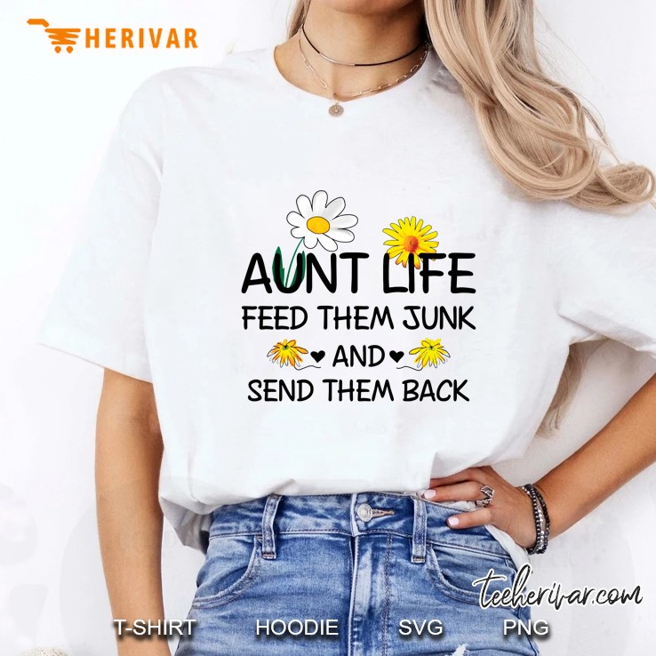 Aunt Life Feed Them Junk And Send Them Back Flower Version Ladies Tee